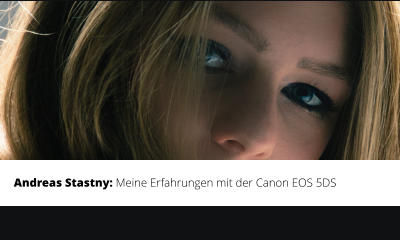 Andreas Stastny: Meine Erfahrungen mit der Canon EOS 5DS